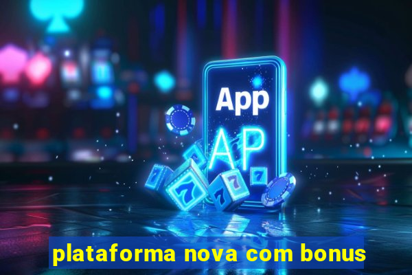 plataforma nova com bonus